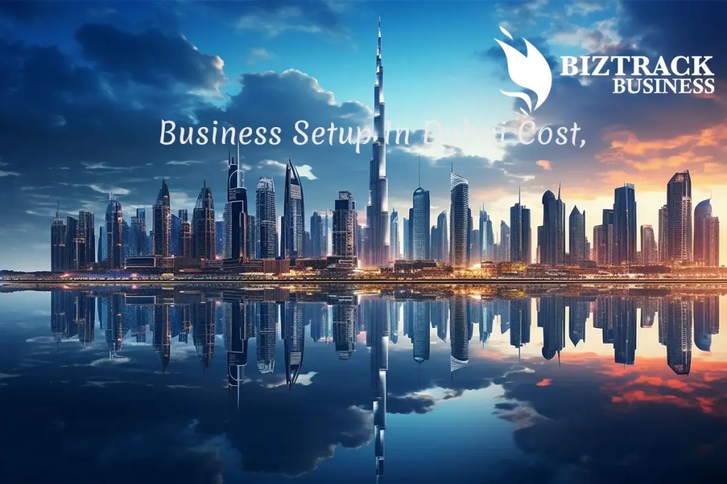 Navigating Business Setup in Dubai: Unveiling Costs and Strategies with Biztrack.ae